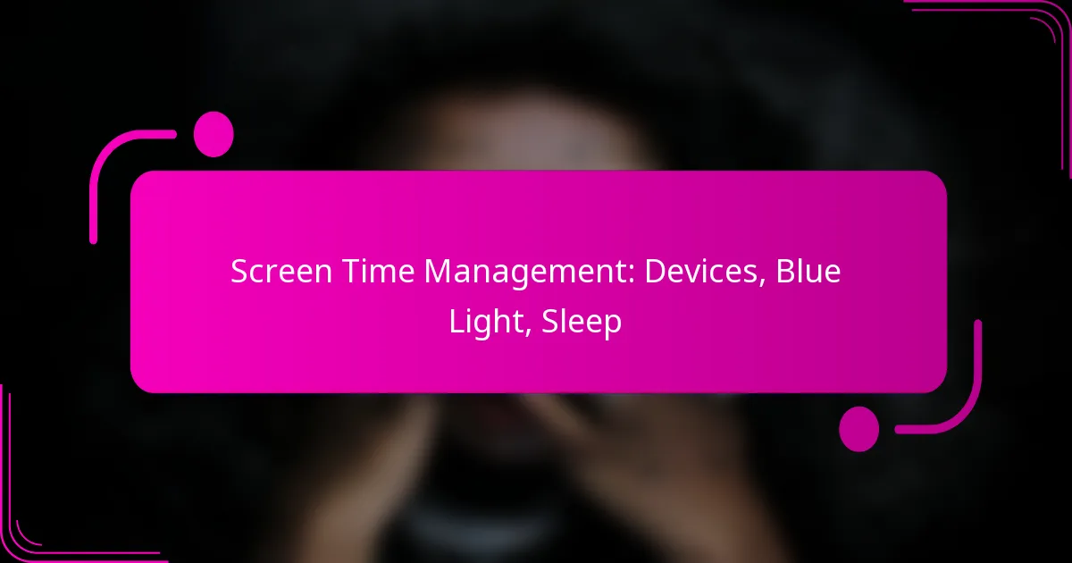 Screen Time Management: Devices, Blue Light, Sleep
