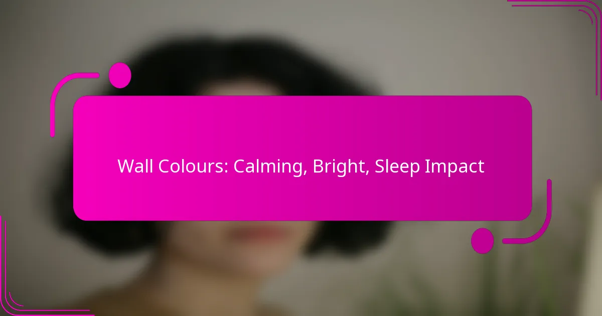 Wall Colours: Calming, Bright, Sleep Impact
