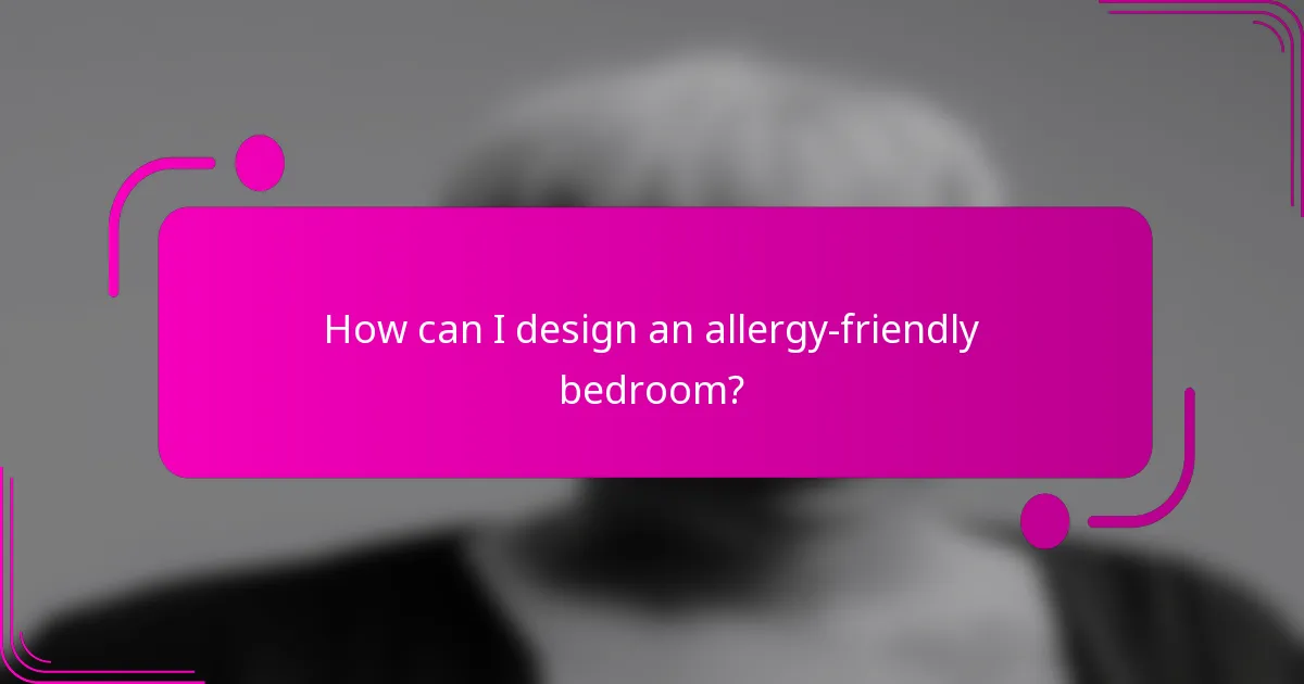How can I design an allergy-friendly bedroom?