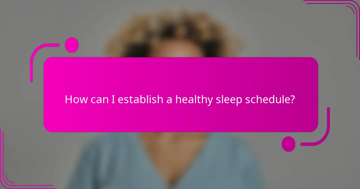 How can I establish a healthy sleep schedule?