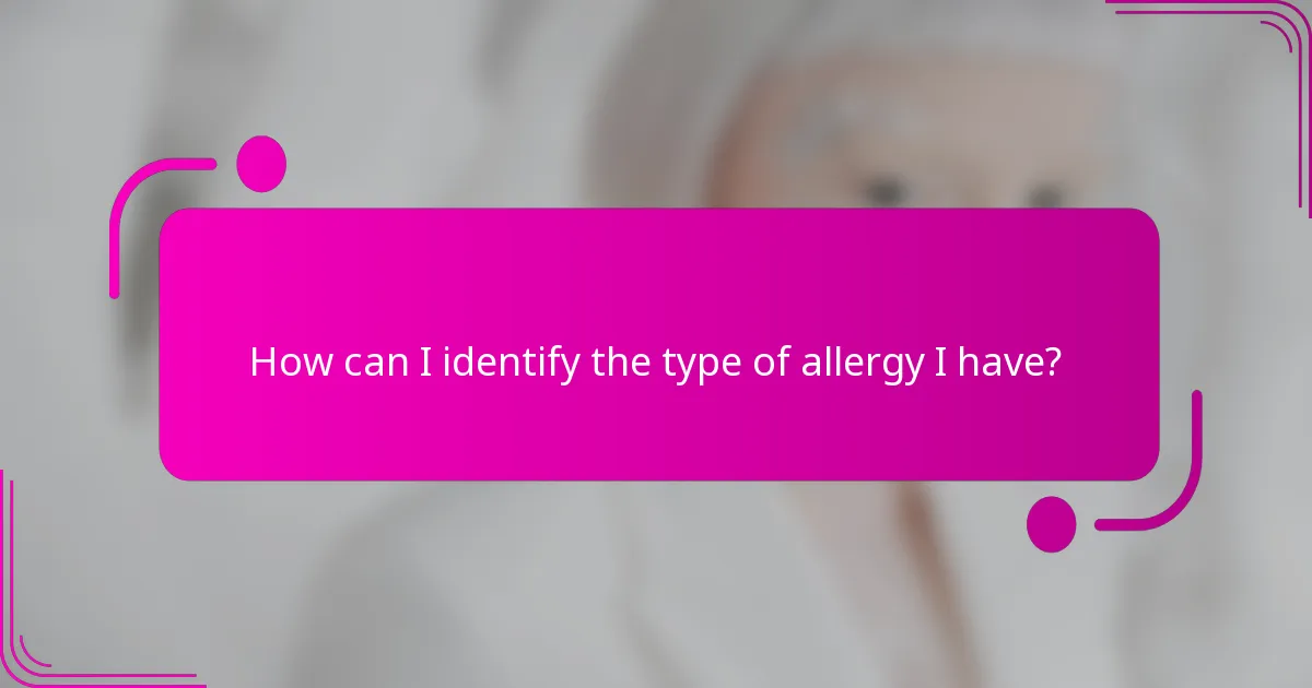 How can I identify the type of allergy I have?