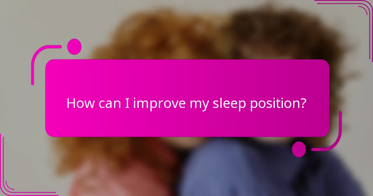 How can I improve my sleep position?