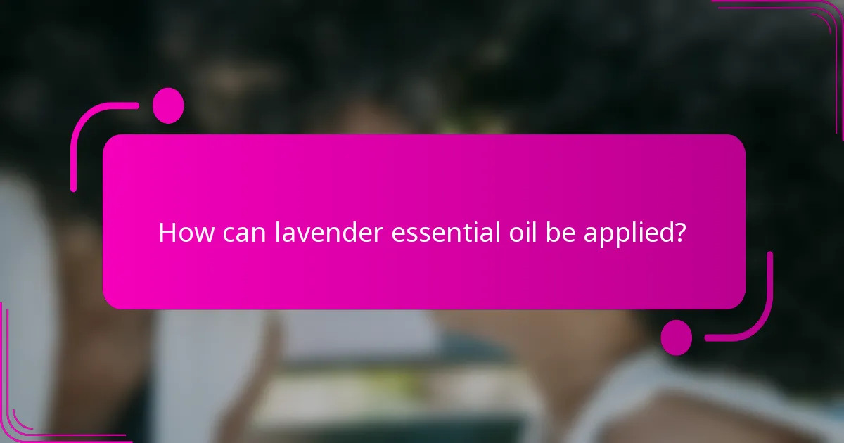 How can lavender essential oil be applied?