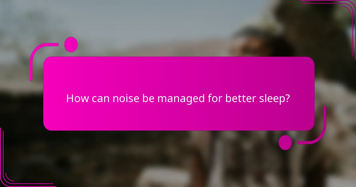 How can noise be managed for better sleep?