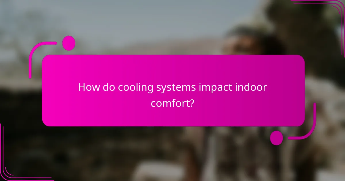 How do cooling systems impact indoor comfort?