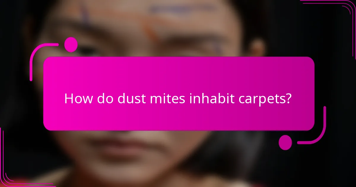 How do dust mites inhabit carpets?