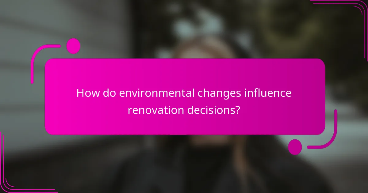 How do environmental changes influence renovation decisions?