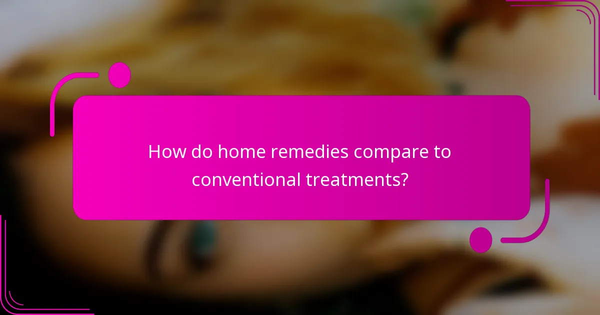How do home remedies compare to conventional treatments?