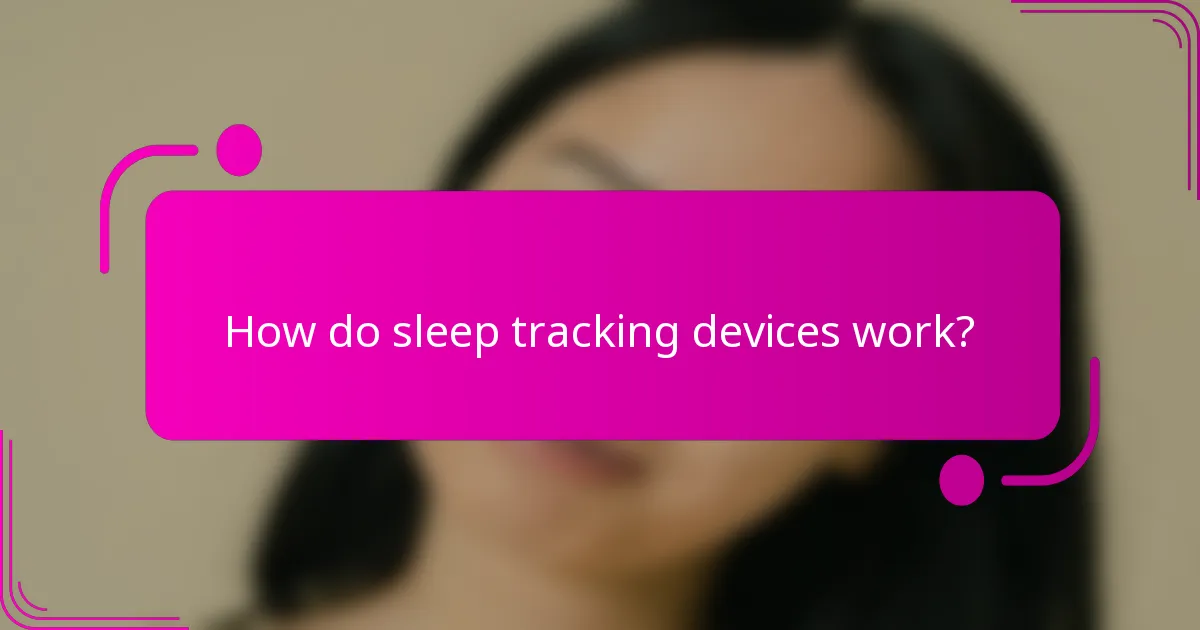 How do sleep tracking devices work?