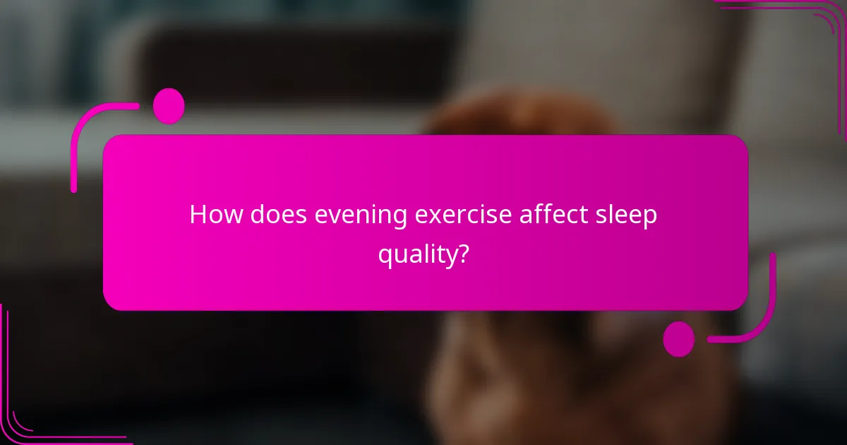 How does evening exercise affect sleep quality?