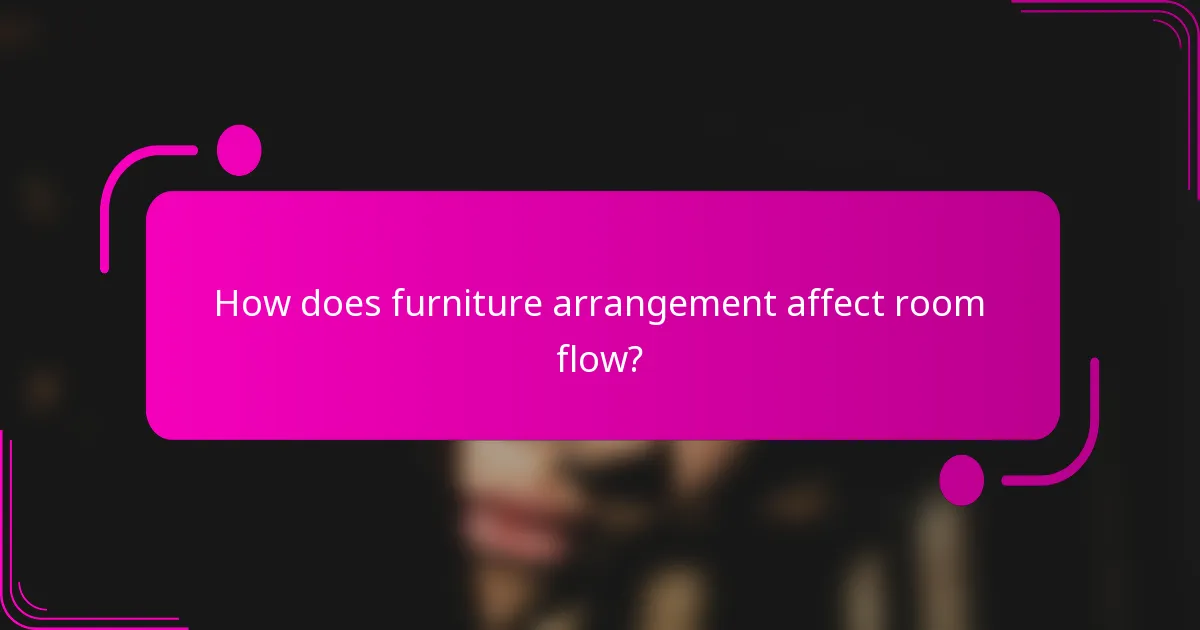 How does furniture arrangement affect room flow?