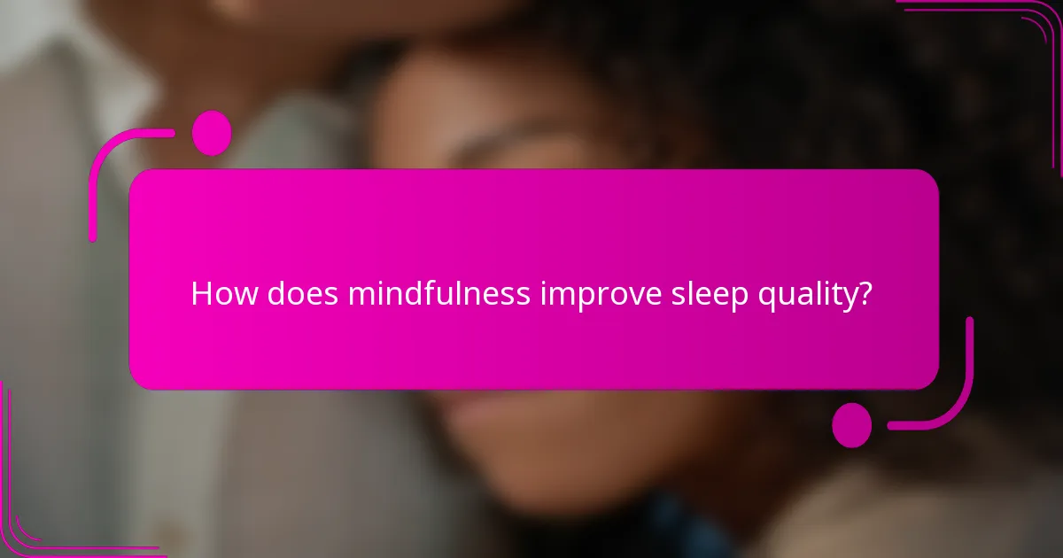 How does mindfulness improve sleep quality?