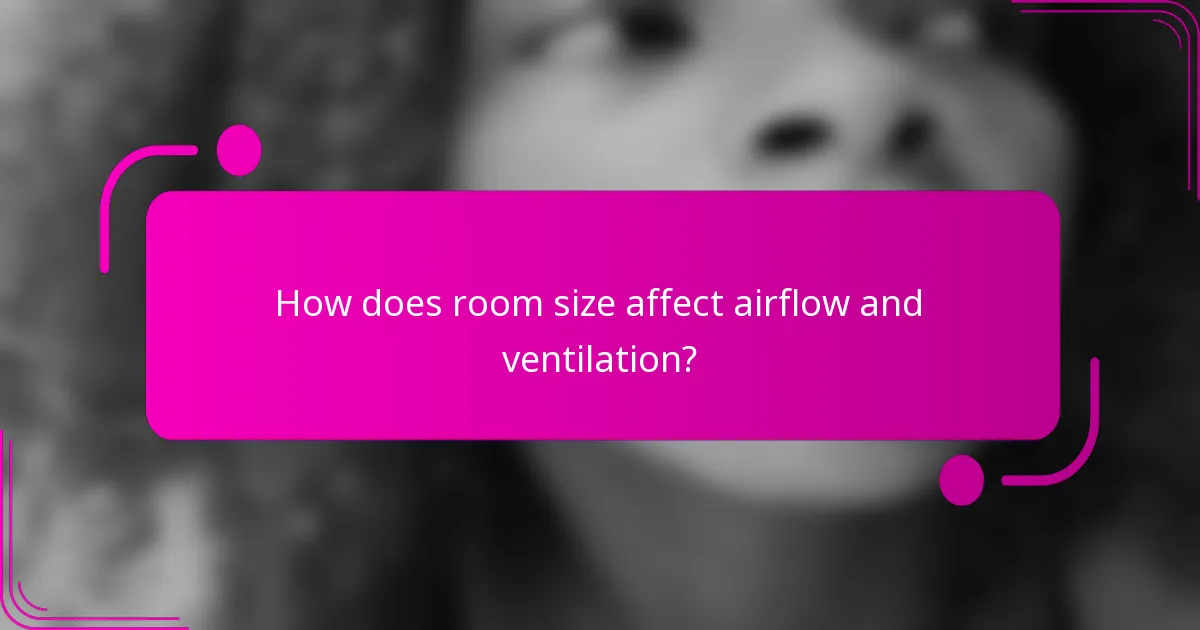 How does room size affect airflow and ventilation?