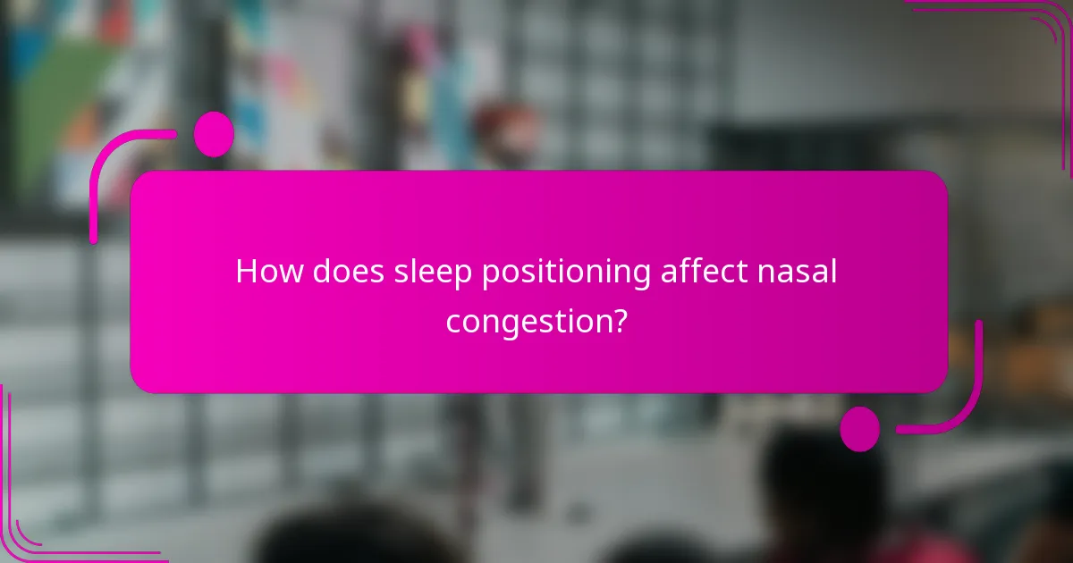 How does sleep positioning affect nasal congestion?