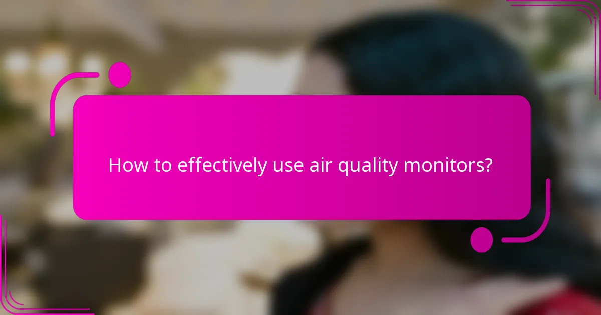 How to effectively use air quality monitors?