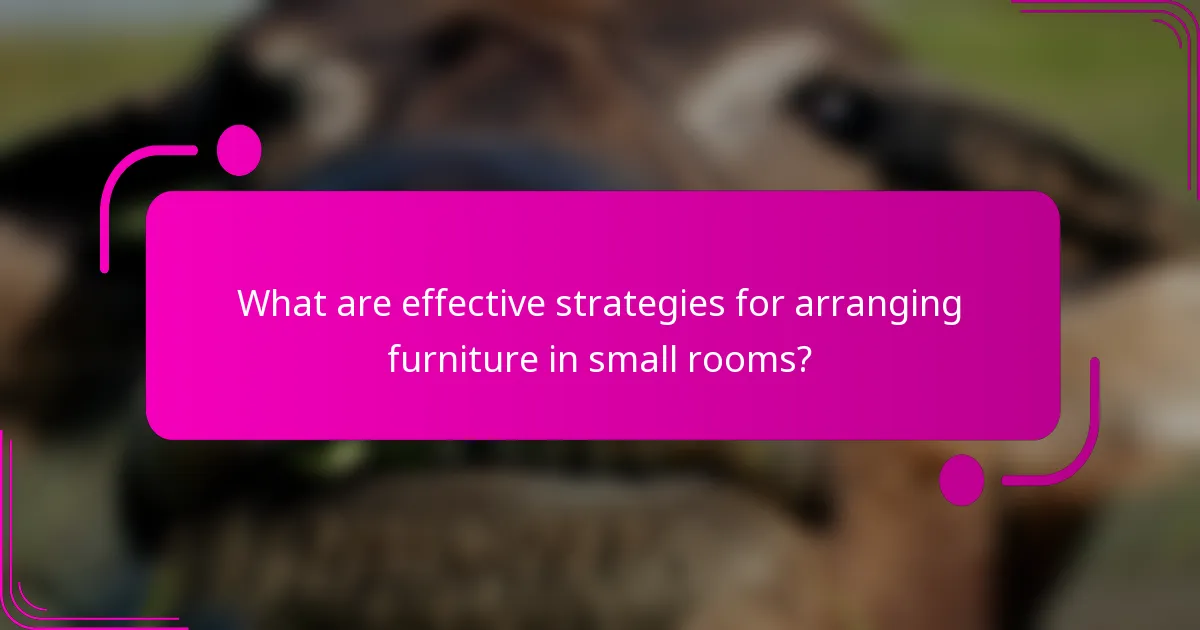 What are effective strategies for arranging furniture in small rooms?