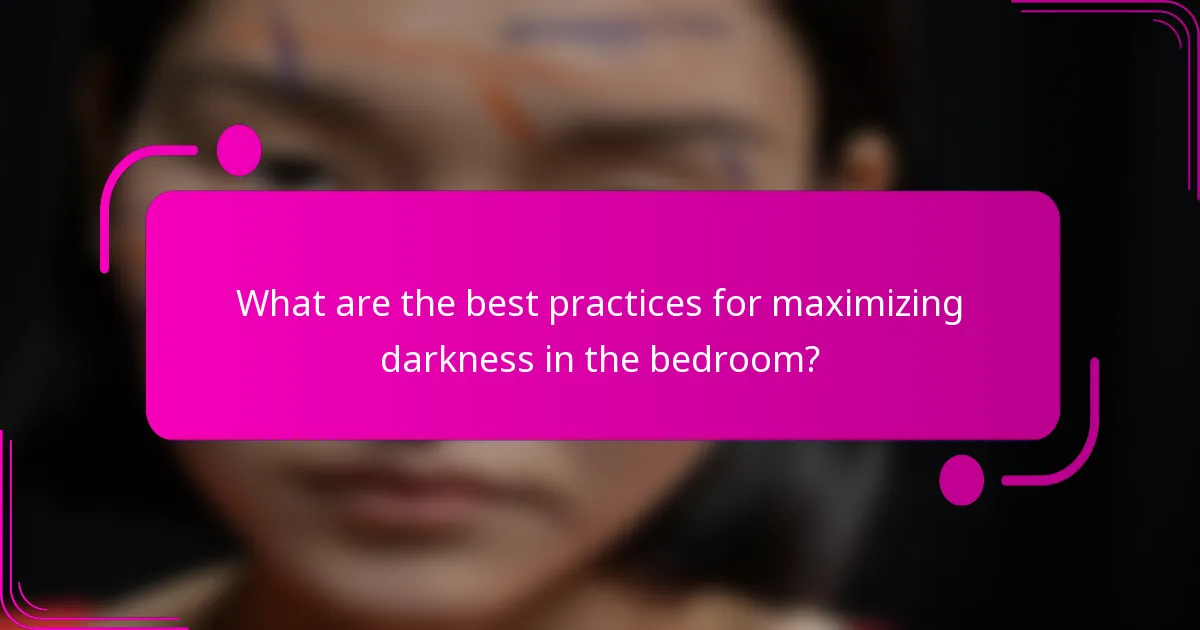 What are the best practices for maximizing darkness in the bedroom?