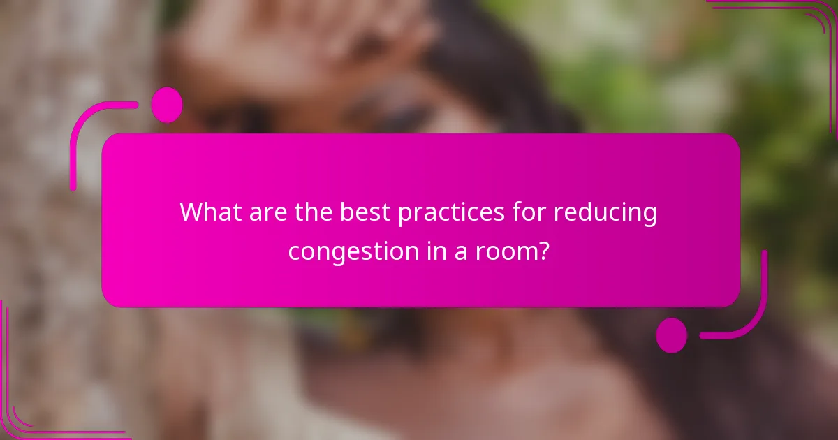 What are the best practices for reducing congestion in a room?