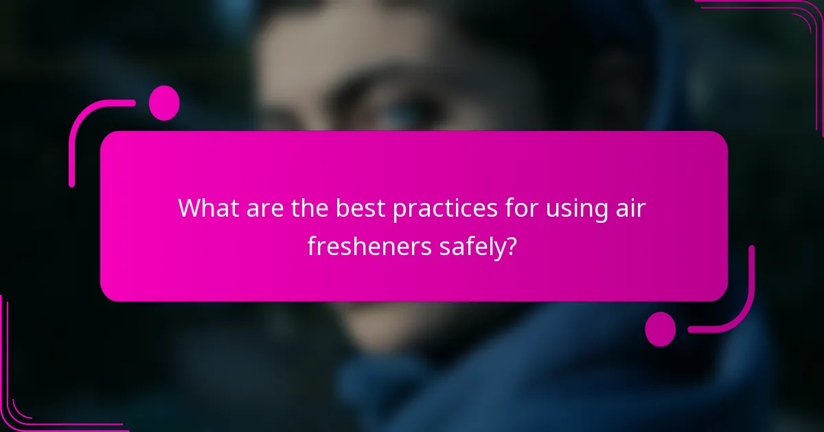 What are the best practices for using air fresheners safely?