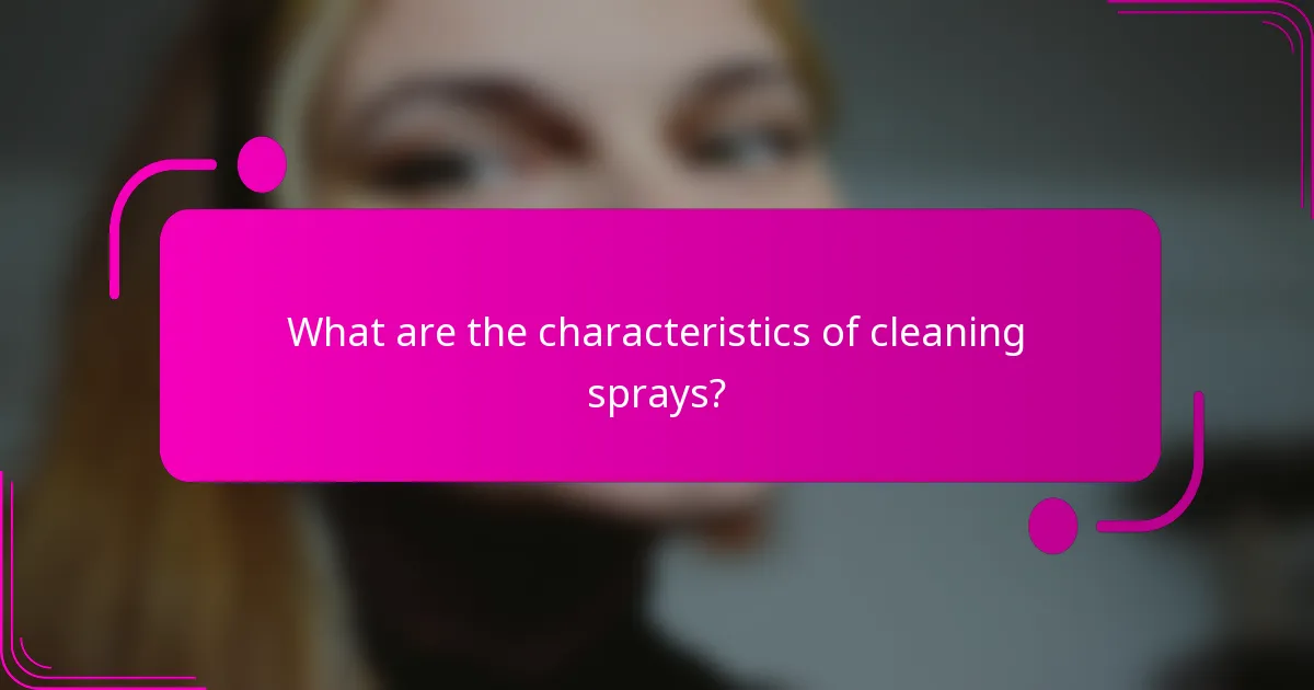What are the characteristics of cleaning sprays?