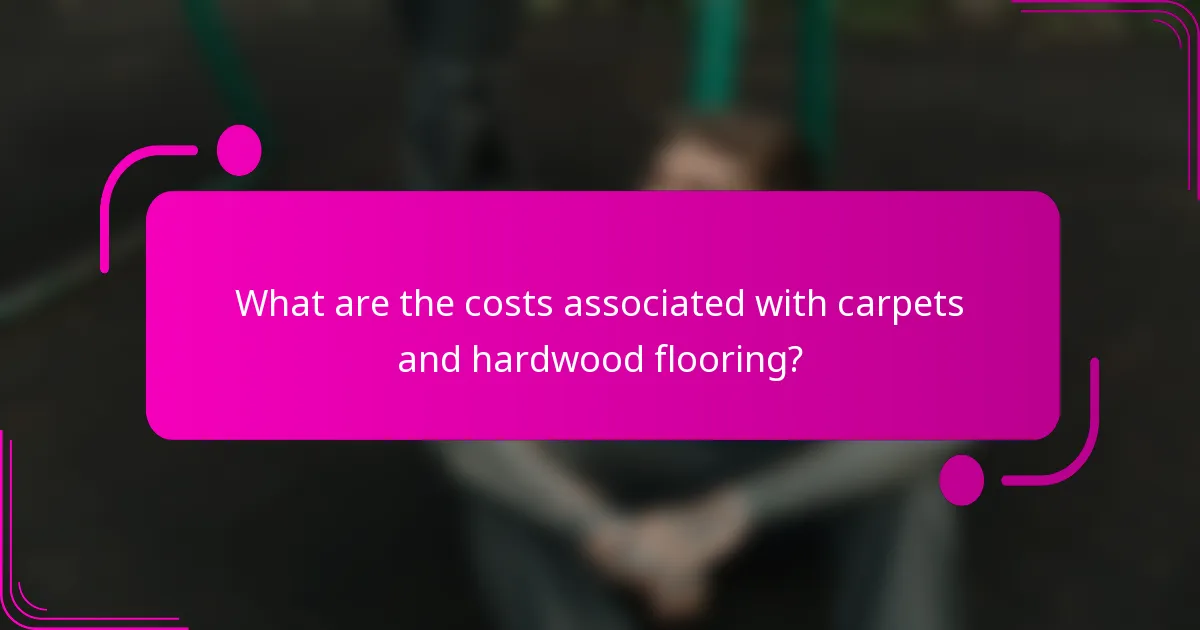 What are the costs associated with carpets and hardwood flooring?