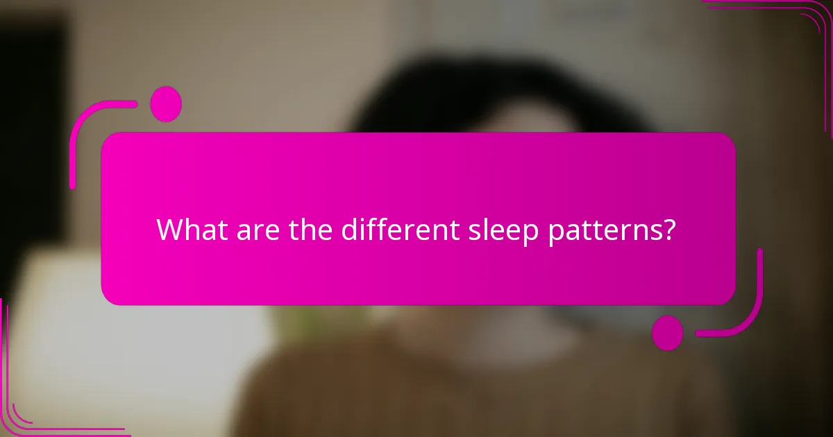 What are the different sleep patterns?