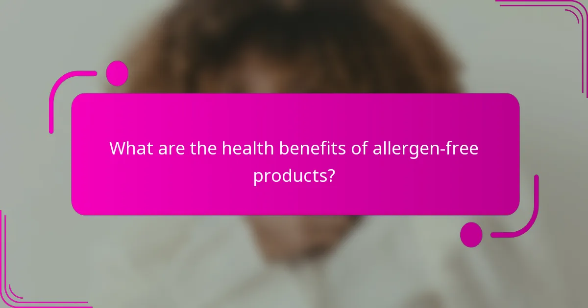 What are the health benefits of allergen-free products?