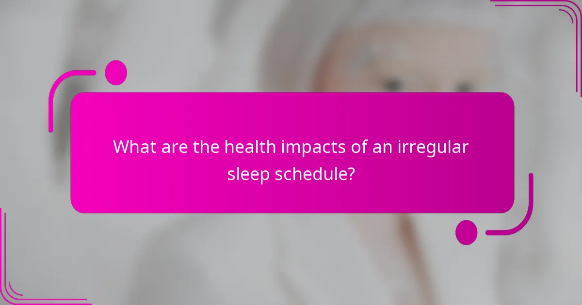 What are the health impacts of an irregular sleep schedule?