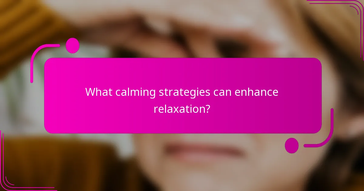 What calming strategies can enhance relaxation?