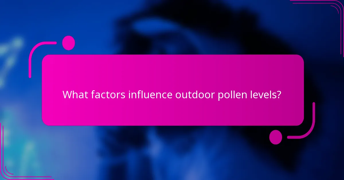 What factors influence outdoor pollen levels?
