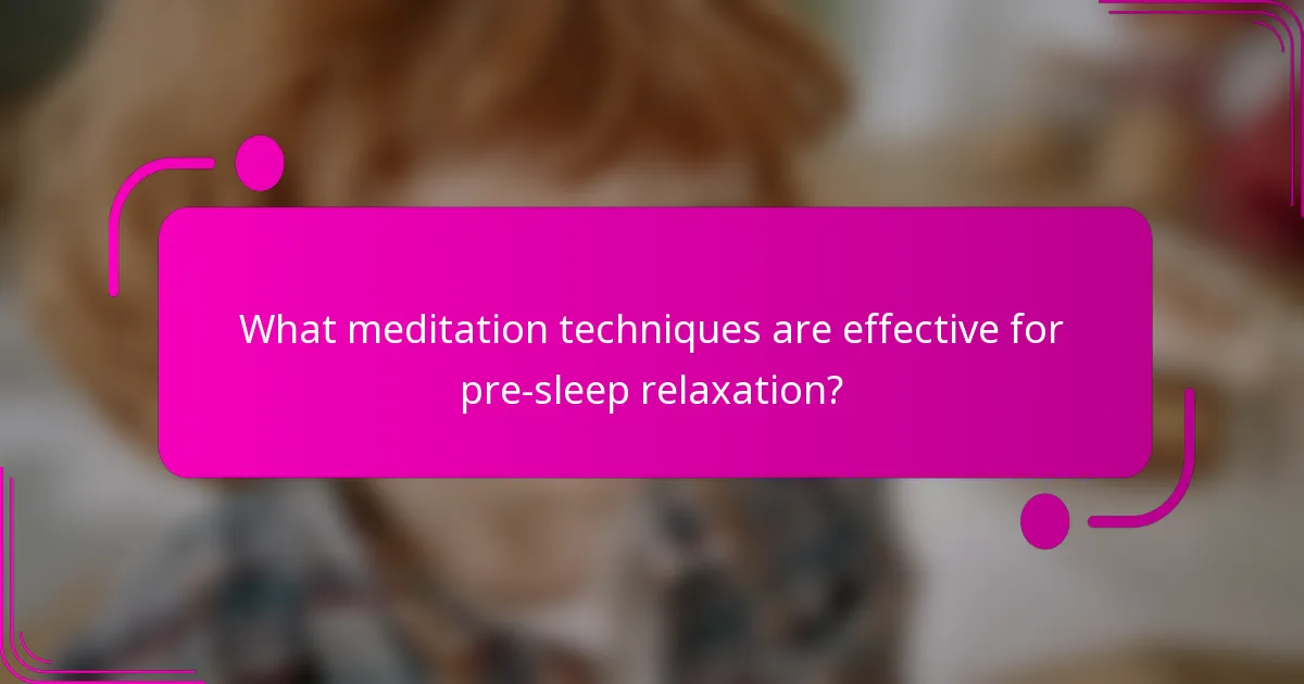 What meditation techniques are effective for pre-sleep relaxation?