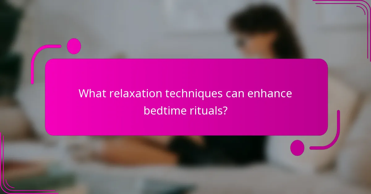 What relaxation techniques can enhance bedtime rituals?