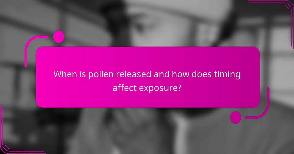 When is pollen released and how does timing affect exposure?
