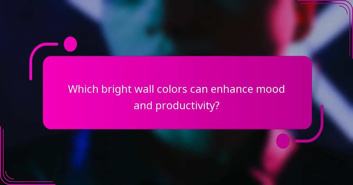 Which bright wall colors can enhance mood and productivity?