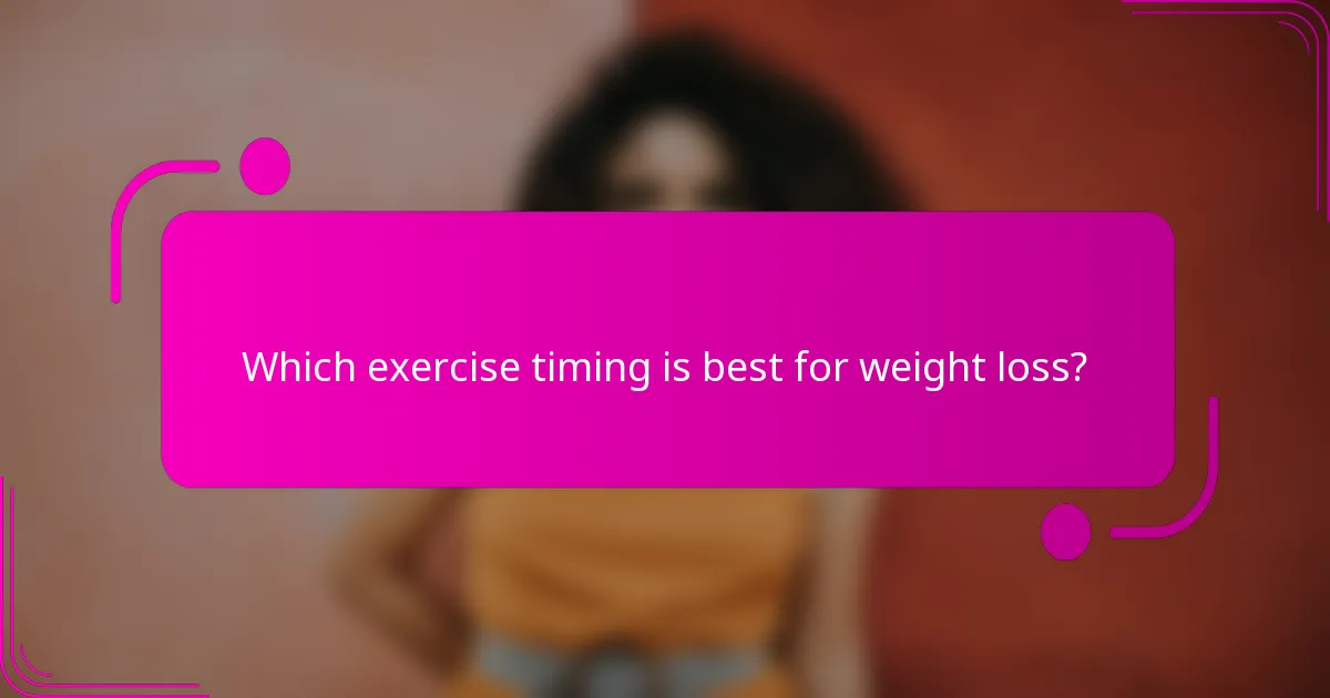 Which exercise timing is best for weight loss?