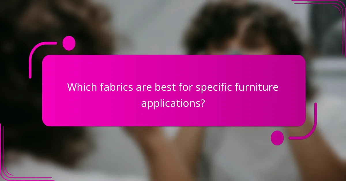 Which fabrics are best for specific furniture applications?
