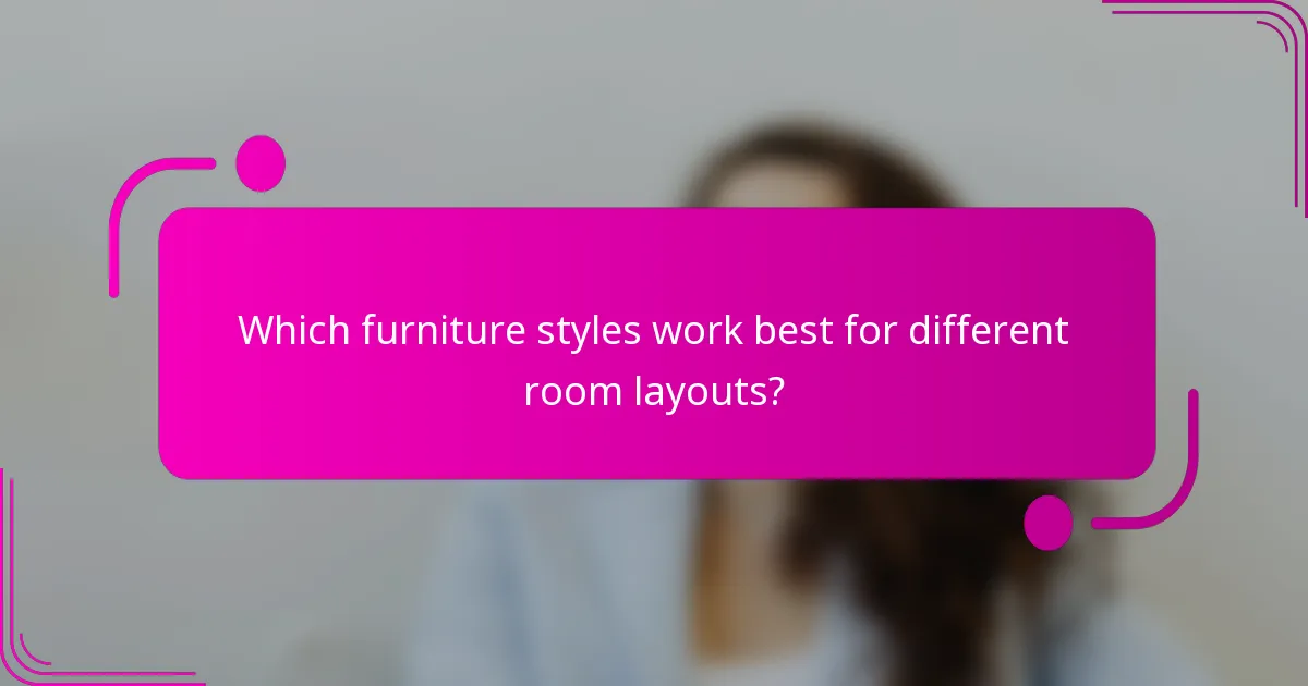 Which furniture styles work best for different room layouts?