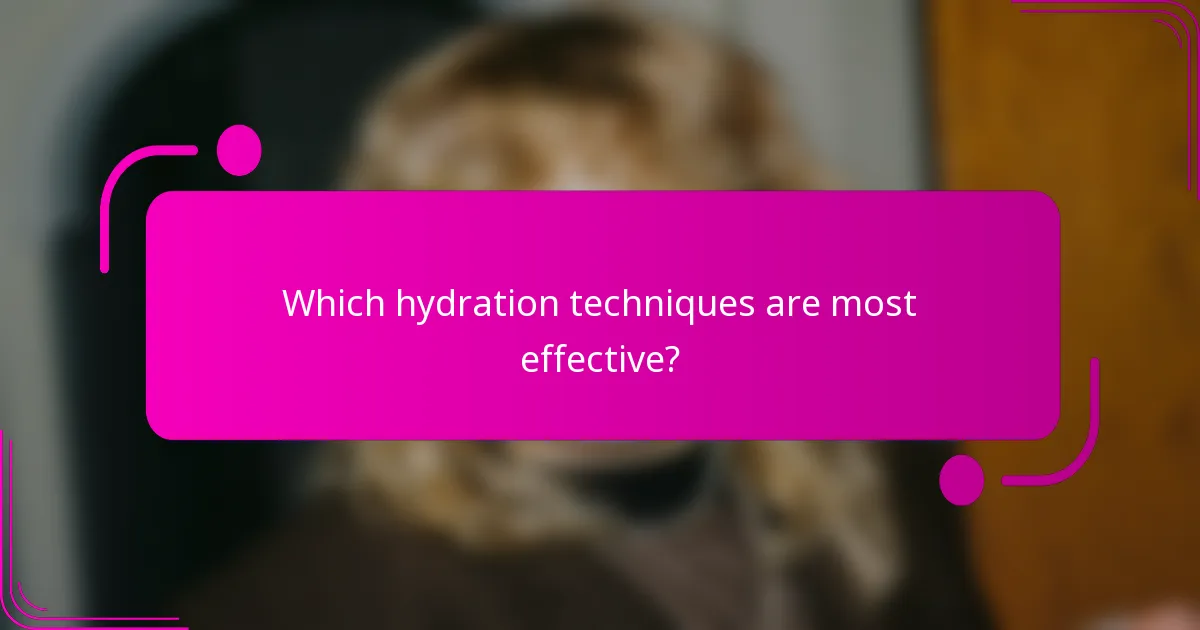 Which hydration techniques are most effective?
