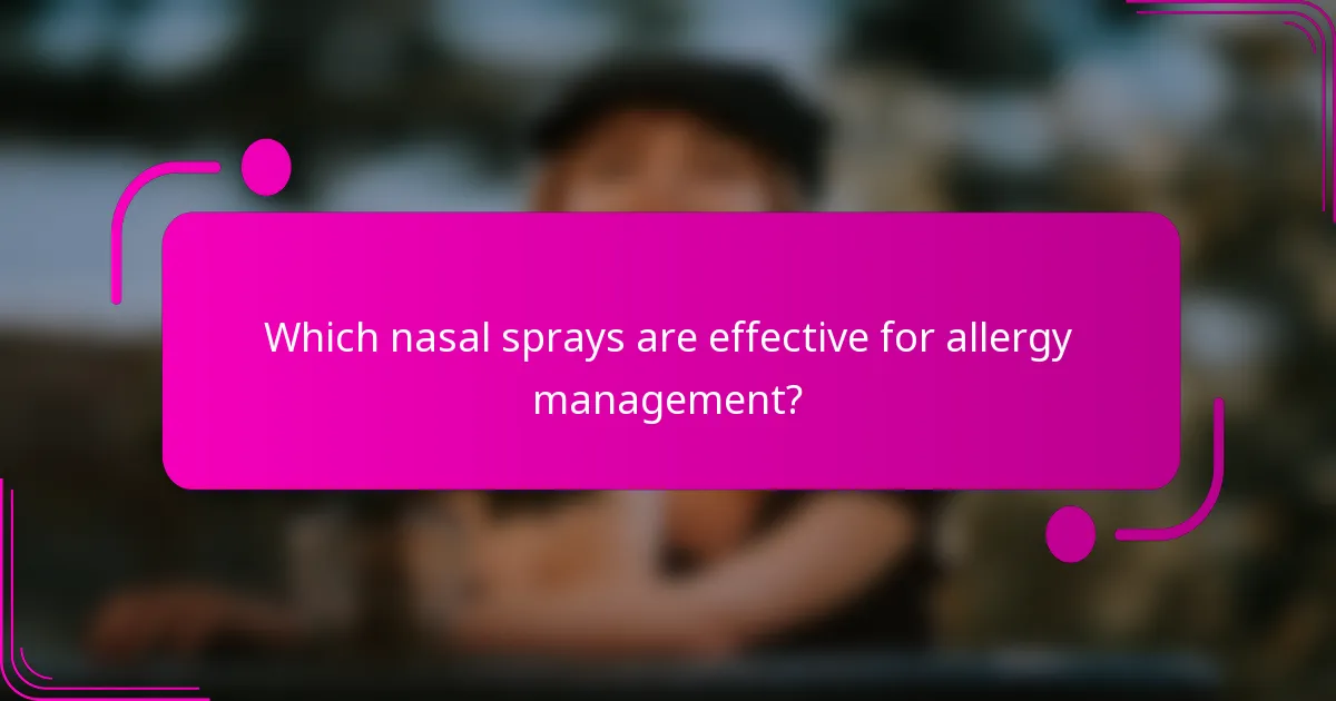 Which nasal sprays are effective for allergy management?