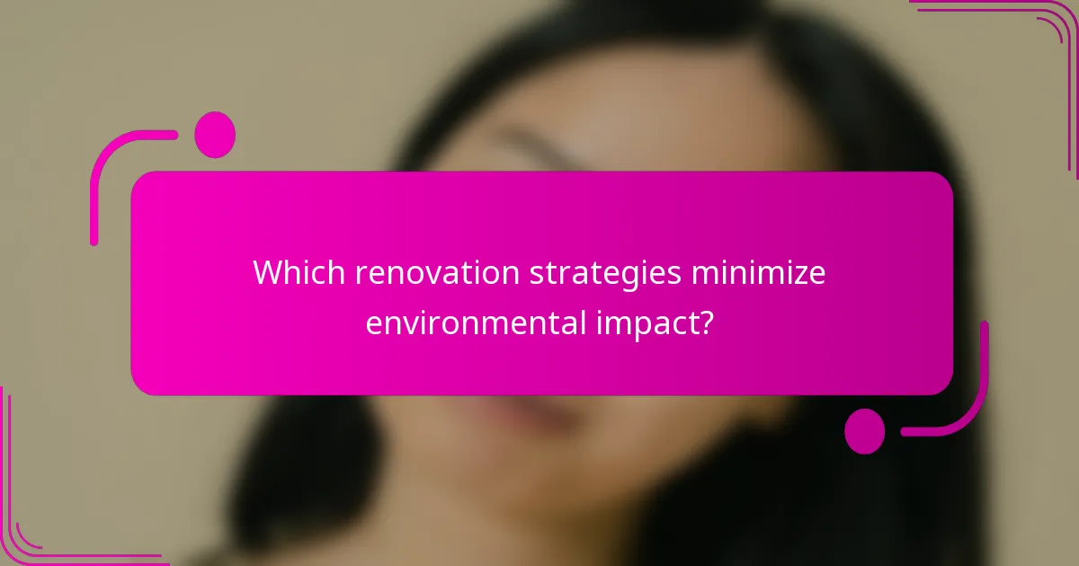 Which renovation strategies minimize environmental impact?