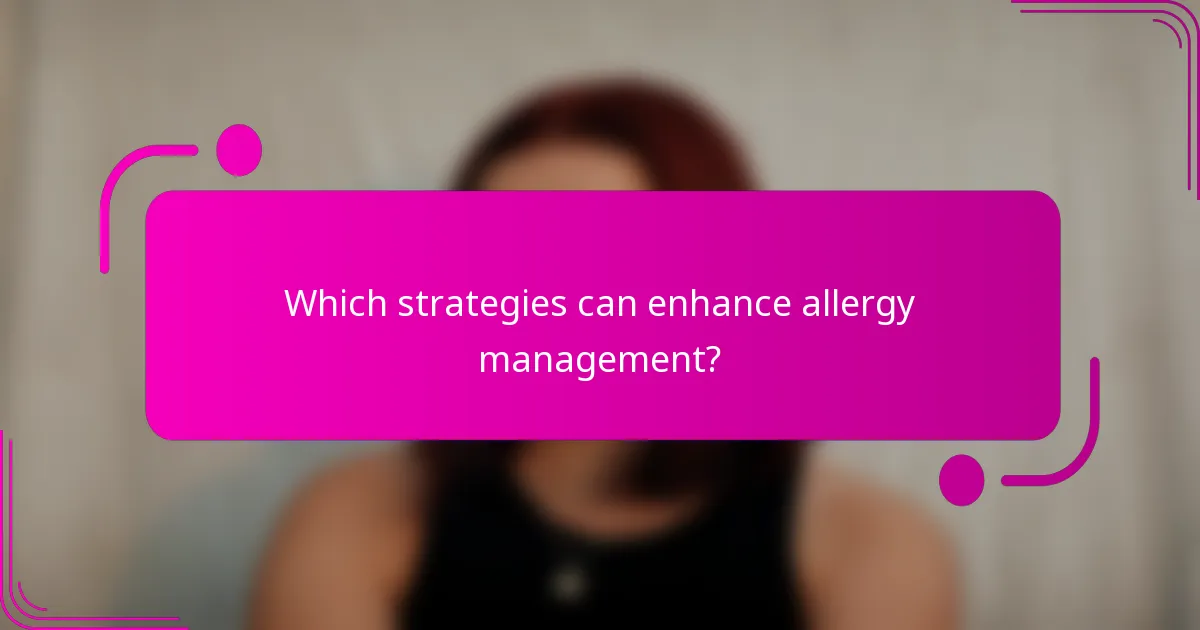 Which strategies can enhance allergy management?